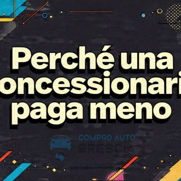 Perchè una concessionaria paga meno la tua auto usata